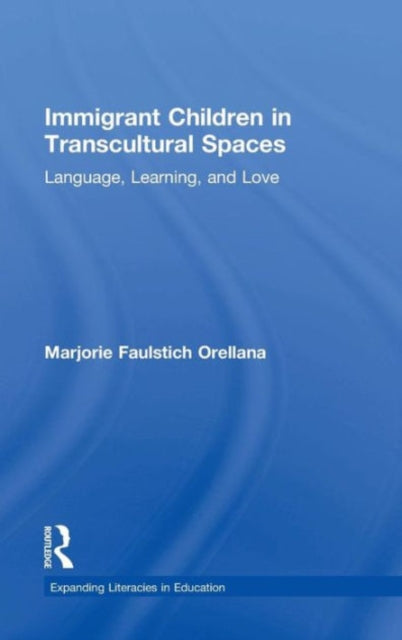 Book cover of: Immigrant Children in Transcultural Spaces. By: Marjorie Faulstich Orellana