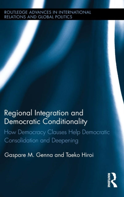 Book cover of: Regional Integration and Democratic Conditionality. By: Gaspare M. Genna
