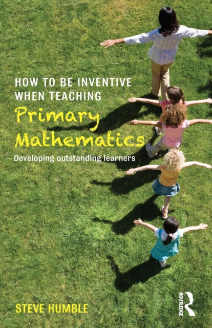 Book cover of: How to be Inventive When Teaching Primary Mathematics. By: Steve Humble