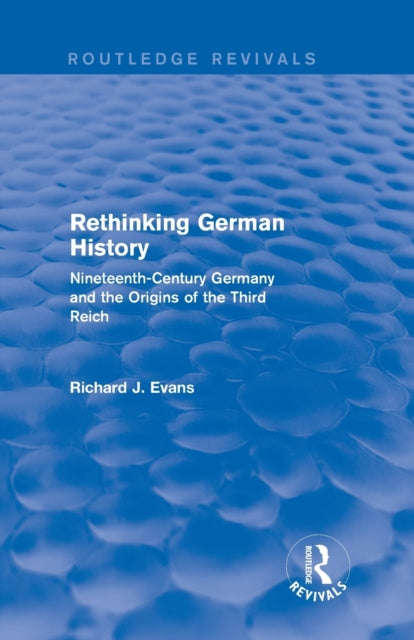 Book cover of: Rethinking German History (Routledge Revivals). By: Sir Richard J. Evans FBA FRSL FRHistS