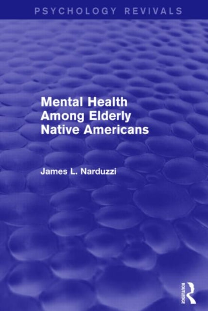 Book cover of: Mental Health Among Elderly Native Americans (Psychology Revivals). By: James L. Narduzzi