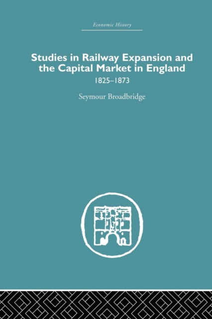 Book cover of: Studies in Railway Expansion and the Capital Market in England. By: Seymour Broadbridge