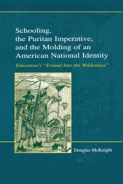 Book cover of: Schooling, the Puritan Imperative, and the Molding of an American National Identity. By: Douglas McKnight