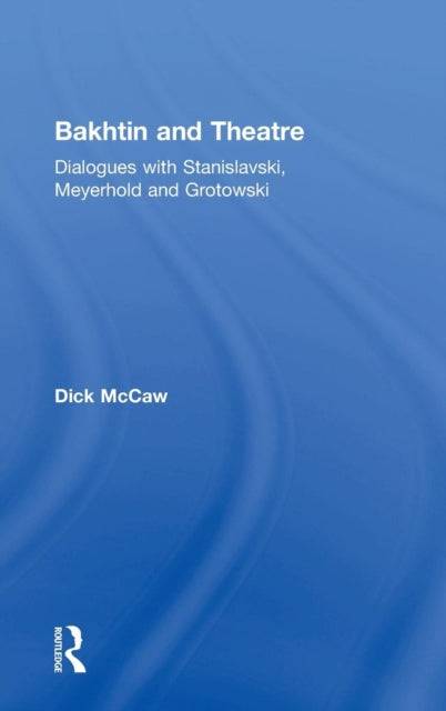 Book cover of: Bakhtin and Theatre. By: Dick Mccaw
