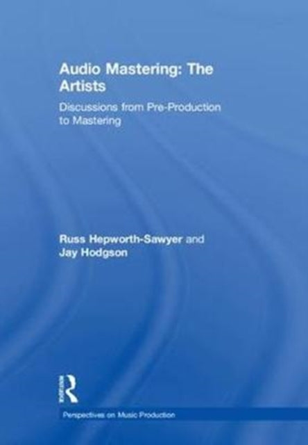 Book cover of: Audio Mastering: The Artists. By: Russ Hepworth-Sawyer
