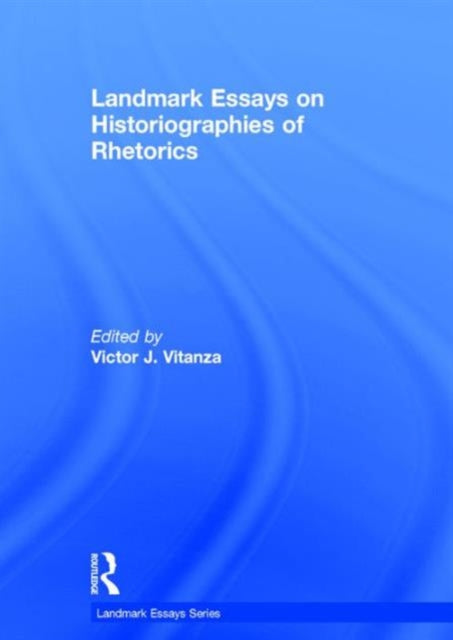 Book cover of: Landmark Essays on Historiographies of Rhetorics. By: Victor J. Vitanza
