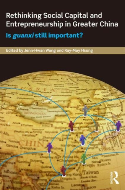 Book cover of: Rethinking Social Capital and Entrepreneurship in Greater China. By: Jenn-Hwan Wang