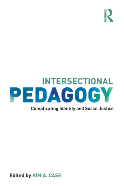 Book cover of: Intersectional Pedagogy. By: Kim A. Case