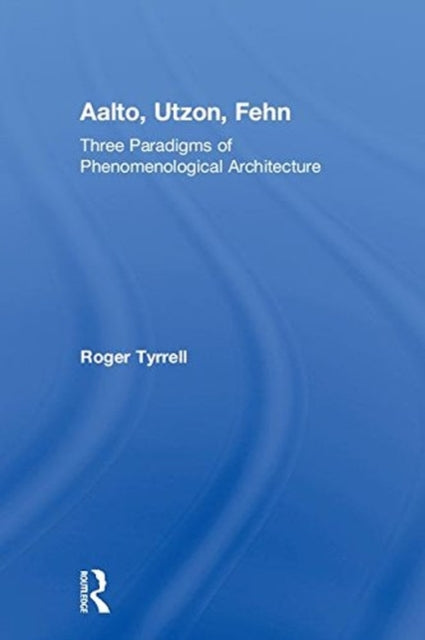 Book cover of: Aalto, Utzon, Fehn. By: Roger Tyrrell