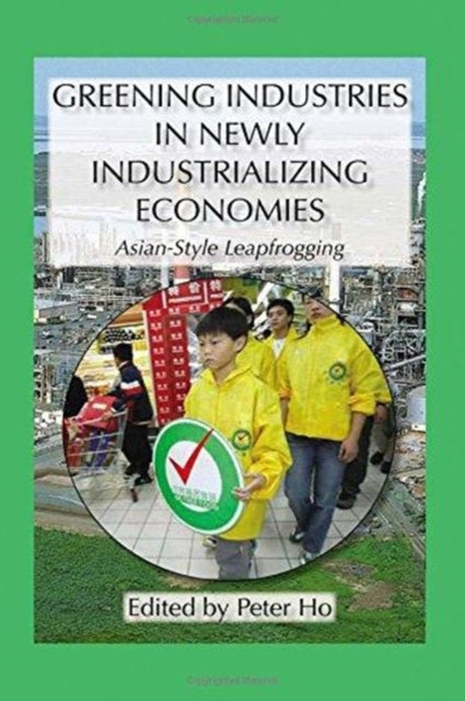 Book cover of: Greening Industries in Newly Industrializing Economies. By: Ho