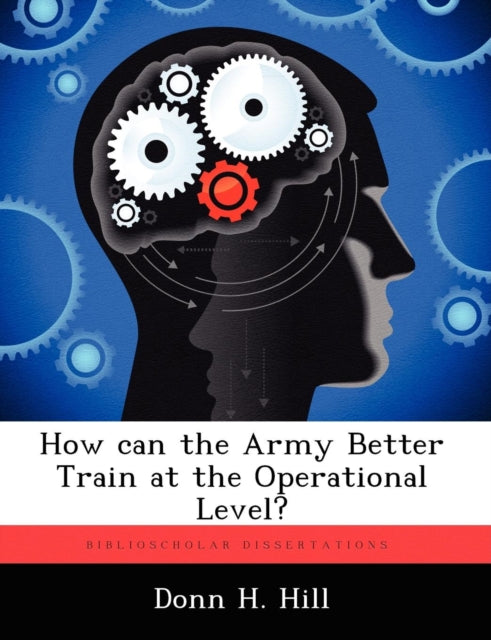 Book cover of: How Can the Army Better Train at the Operational Level?