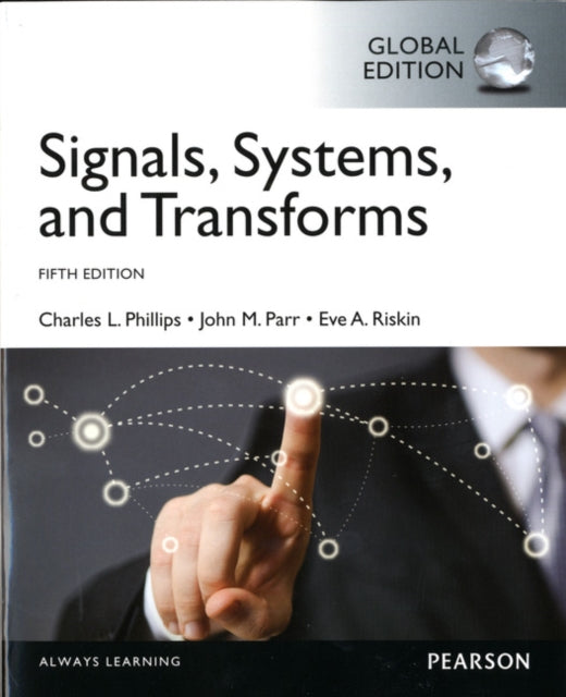 Book cover of: Signals, Systems, & Transforms, Global Edition. By: Charles L Phillips