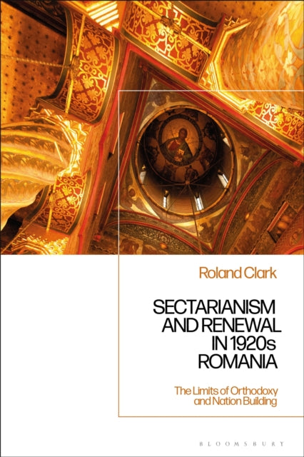 Book cover of: Sectarianism and Renewal in 1920s Romania. By: Roland Clark