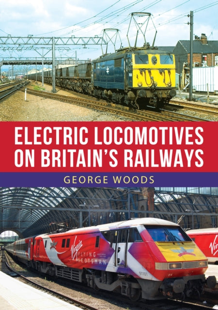 Book cover of: Electric Locomotives on Britain's Railways. By: George Woods