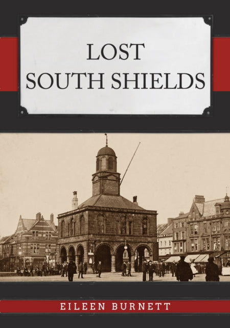 Book cover of: Lost South Shields. By: Eileen Burnett