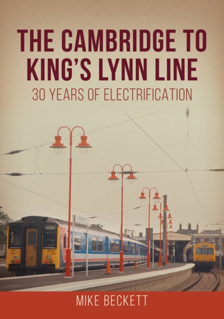 Book cover of: Cambridge to King's Lynn Line. By: Mike Beckett