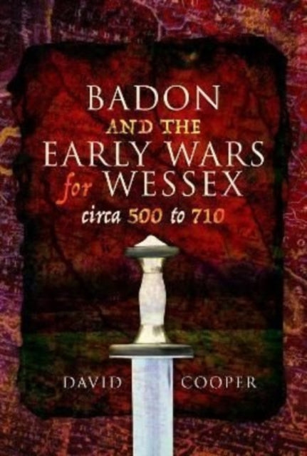 Book cover of: Badon and the Early Wars for Wessex, circa 500 to 710. By: David Cooper