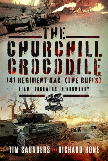 Book cover of: Churchill Crocodile: 141 Regiment RAC (The Buffs). By: Tim Saunders