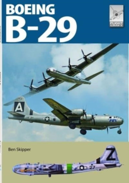 Book cover of: Flight Craft 29: Boeing B-29 Superfortress. By: Ben Skipper