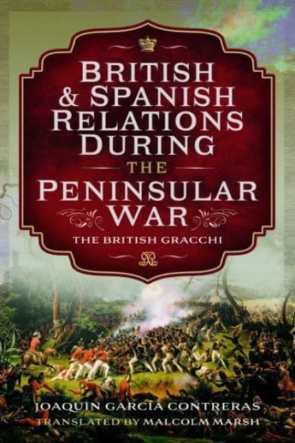 Book cover of: British and Spanish Relations During the Peninsular War. By: Joaquin García Contreras