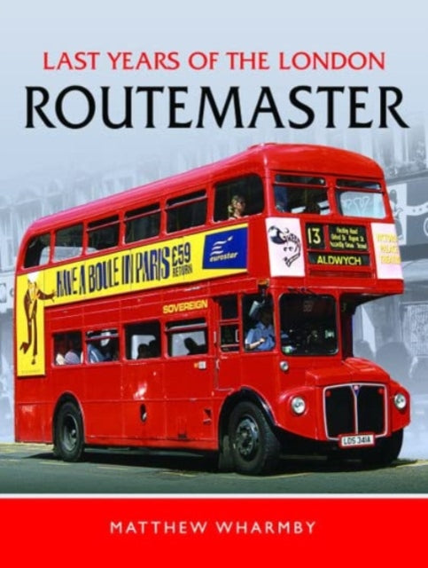 Book cover of: Last Years of the London Routemaster. By: Matthew Wharmby