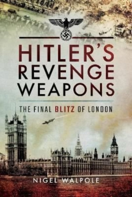 Book cover of: Hitler's Revenge Weapons. By: Nigel Walpole