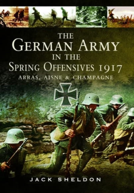 Book cover of: German Army in the Spring Offensives 1917. By: Jack Sheldon