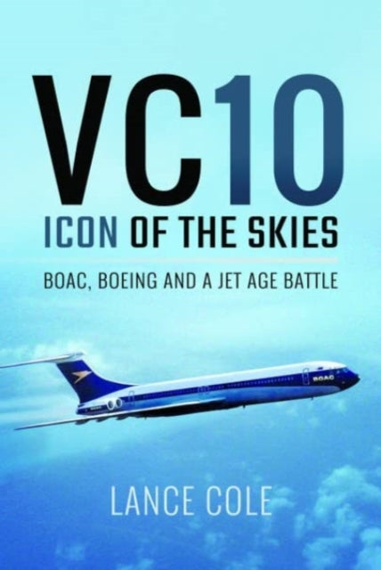 Book cover of: VC10: Icon of the Skies. By: Lance Cole