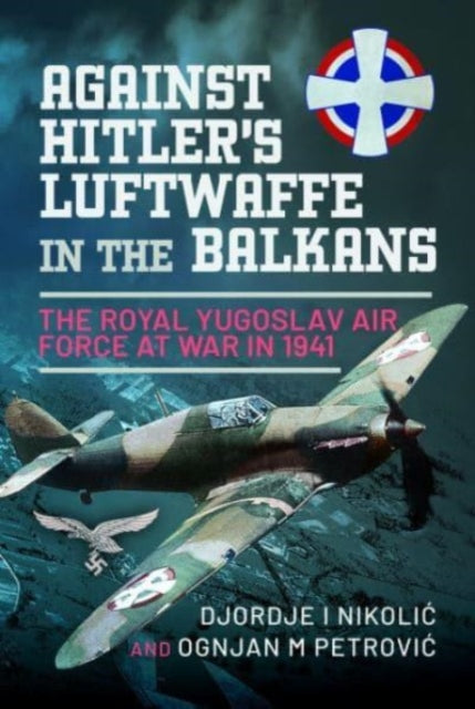 Book cover of: Against Hitler's Luftwaffe in the Balkans. By: Djordje I. Nikolić