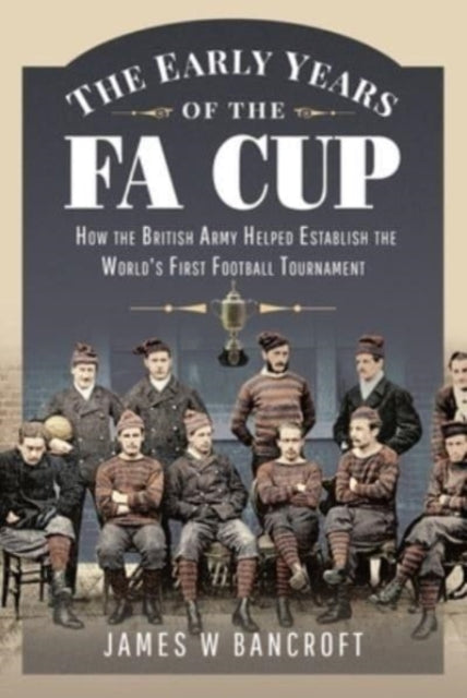 Book cover of: Early Years of the FA Cup. By: James W. Bancroft