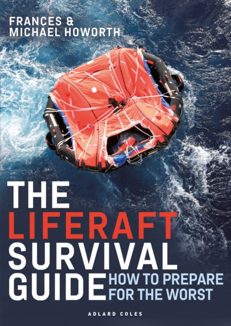Book cover of: Liferaft Survival Guide. By: Michael Howorth