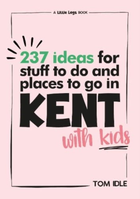 Book cover of: 237 Ideas For Stuff To Do And Places To Go In Kent With Kids