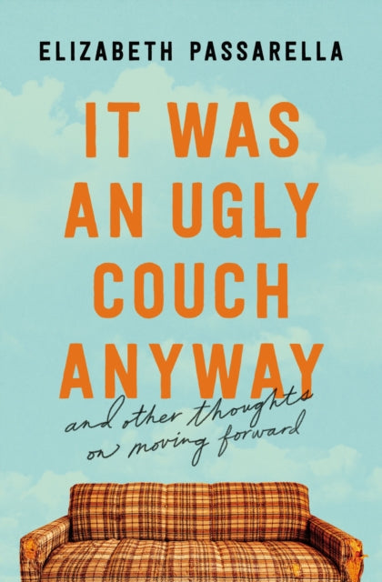 Book cover of: It Was an Ugly Couch Anyway. By: Elizabeth Passarella