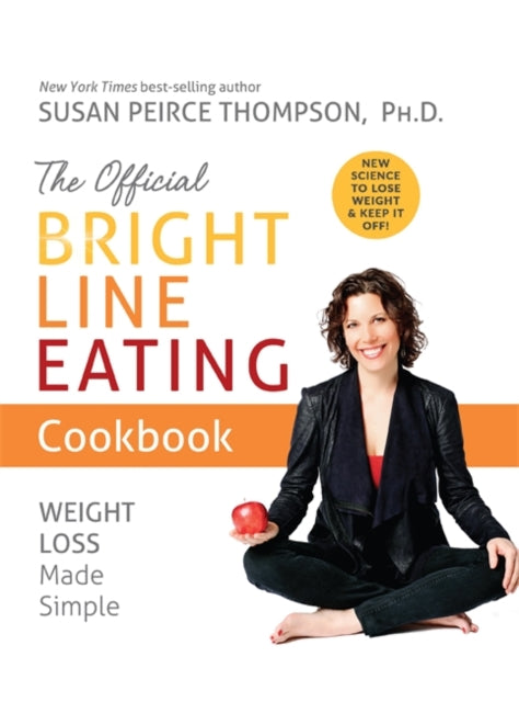 Book cover of: Official Bright Line Eating Cookbook. By: Susan Peirce Thompson Ph.D.