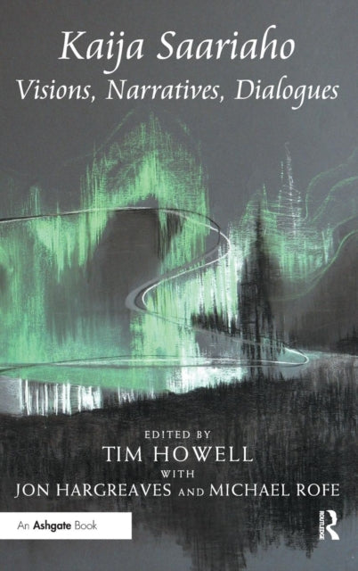 Book cover of: Kaija Saariaho: Visions, Narratives, Dialogues. By: Tim Howell