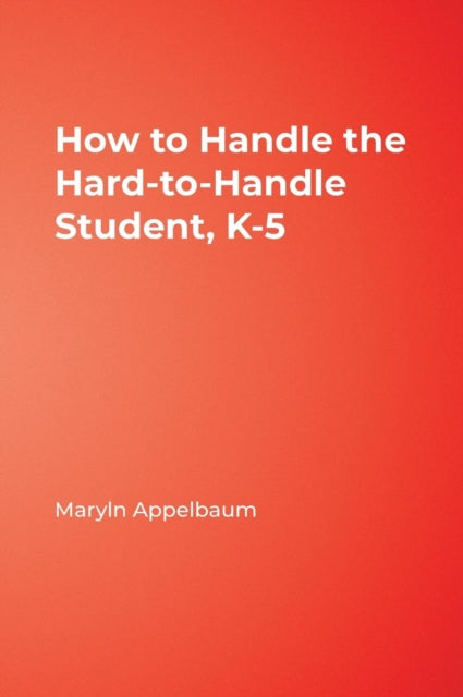 Book cover of: How to Handle the Hard-to-Handle Student, K-5. By: Maryln Appelbaum