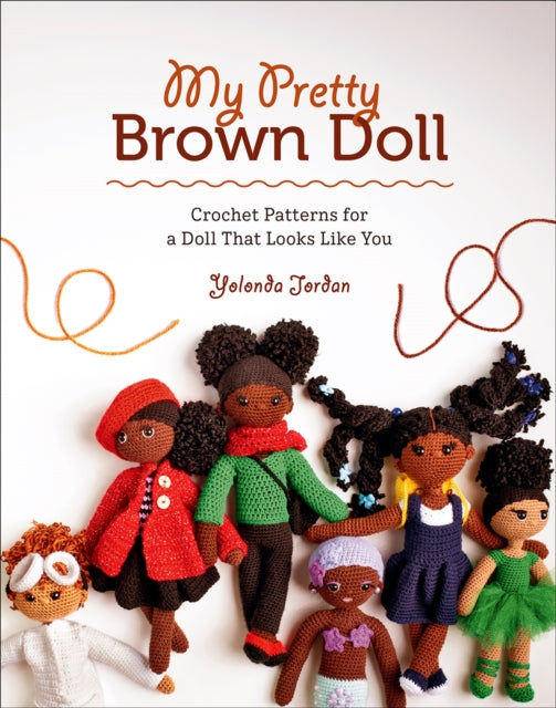 Book cover of: My Pretty Brown Doll: Crochet Patterns for a Doll That Looks Like You. By: Yolonda Jordan