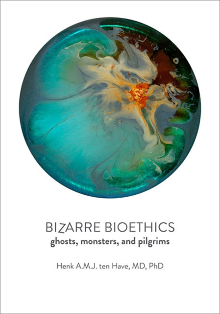Book cover of: Bizarre Bioethics. By: H. ten Have