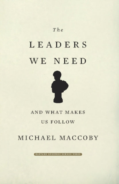 Book cover of: Leaders We Need. By: Michael Maccoby