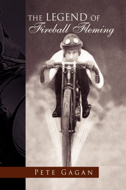 Book cover of: Legend of Fireball Fleming. By: Pete Gagan