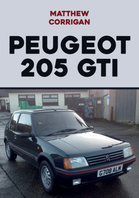 Book cover of: Peugeot 205 GTI. By: Matthew Corrigan
