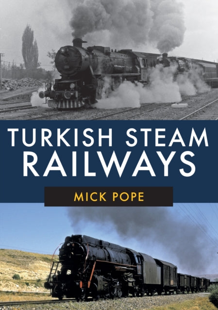 Book cover of: Turkish Steam Railways. By: Mick Pope