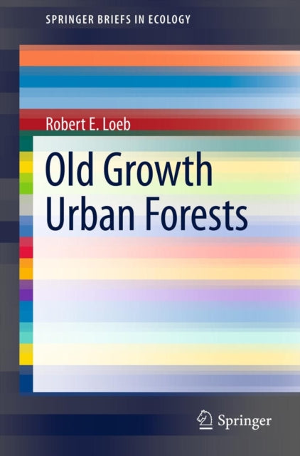 Book cover of: Old Growth Urban Forests. By: Robert E. Loeb