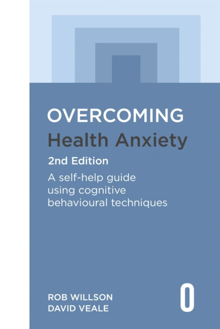 Book cover of: Overcoming Health Anxiety 2nd Edition. By: Rob Willson