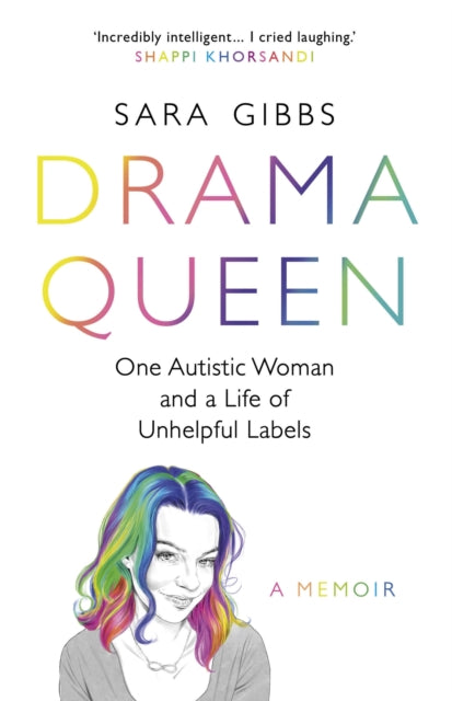 Book cover of: Drama Queen: One Autistic Woman and a Life of Unhelpful Labels. By: Sara Gibbs