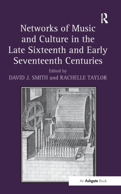 Book cover of: Networks of Music and Culture in the Late Sixteenth and Early Seventeenth Centuries. By: David J. Smith