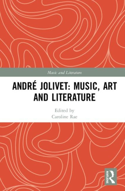 Book cover of: Andre Jolivet: Music, Art and Literature. By: Caroline Rae