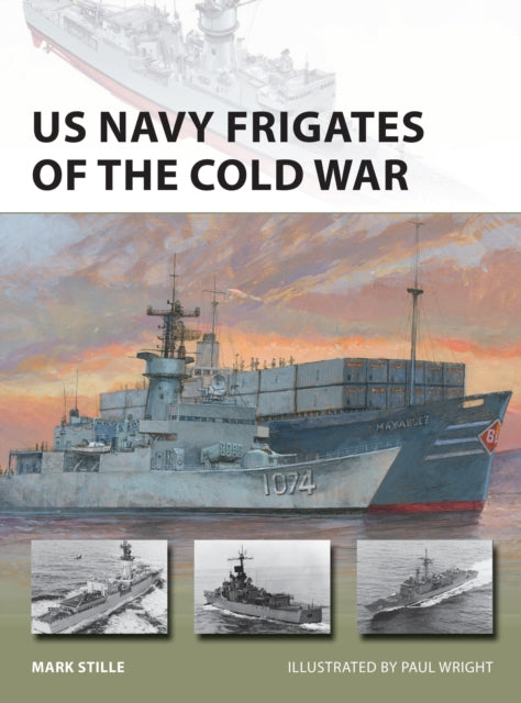 Book cover of: US Navy Frigates of the Cold War. By: Mark Stille