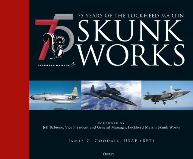 Book cover of: 75 years of the Lockheed Martin Skunk Works. By: James C. Goodall