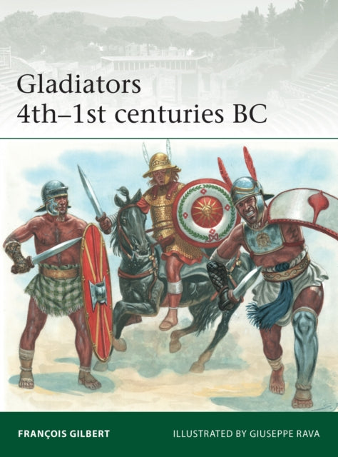 Book cover of: Gladiators 4th–1st centuries BC. By: François Gilbert